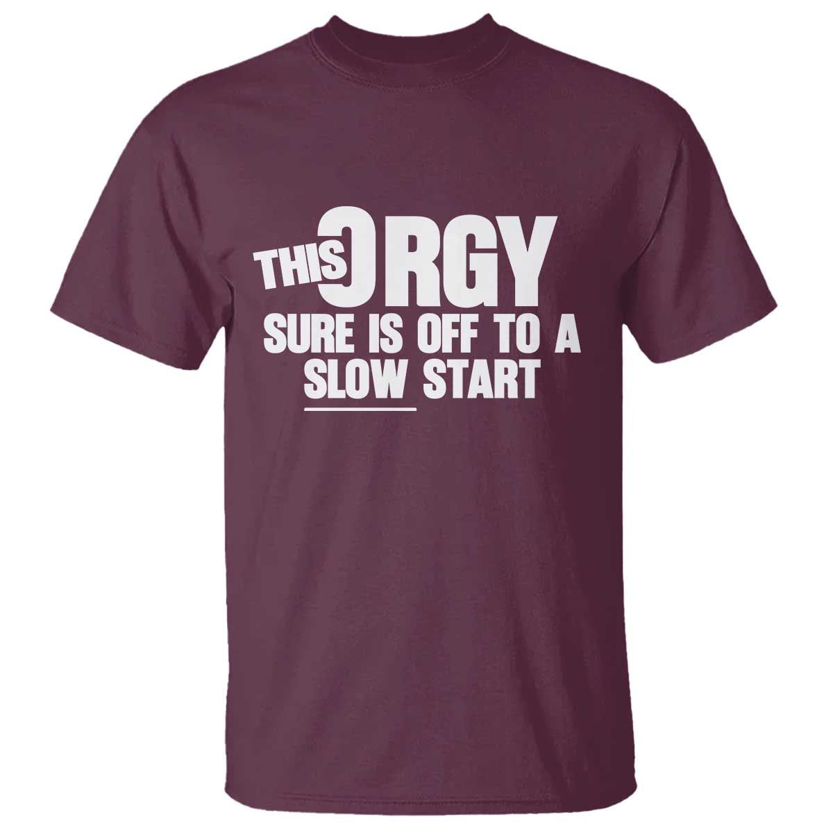 Funny Adult Humor Sarcastic Party Joke T Shirt This Orgy Sure Is Off to a Slow Start