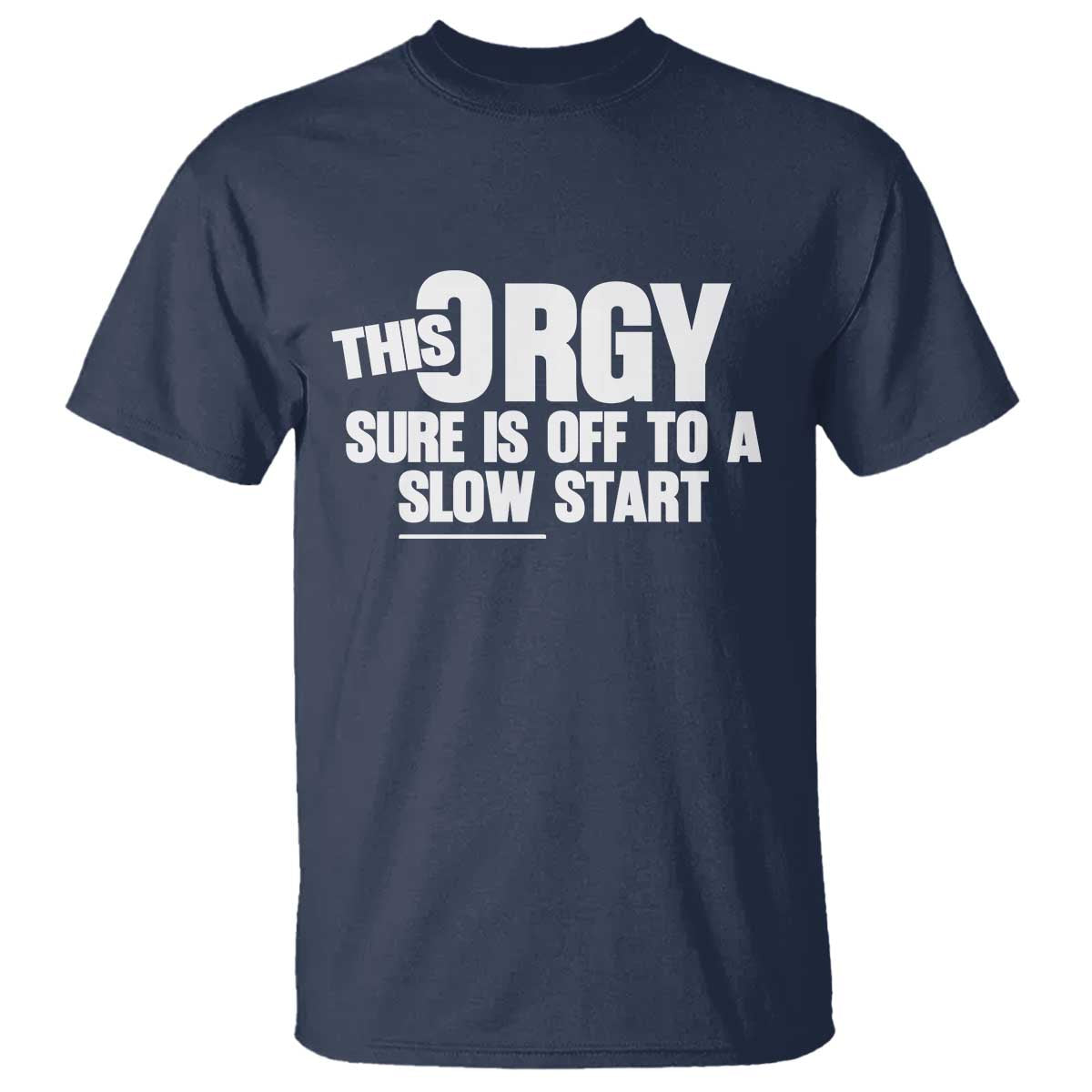 Funny Adult Humor Sarcastic Party Joke T Shirt This Orgy Sure Is Off to a Slow Start