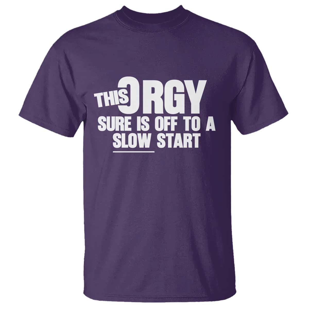 Funny Adult Humor Sarcastic Party Joke T Shirt This Orgy Sure Is Off to a Slow Start