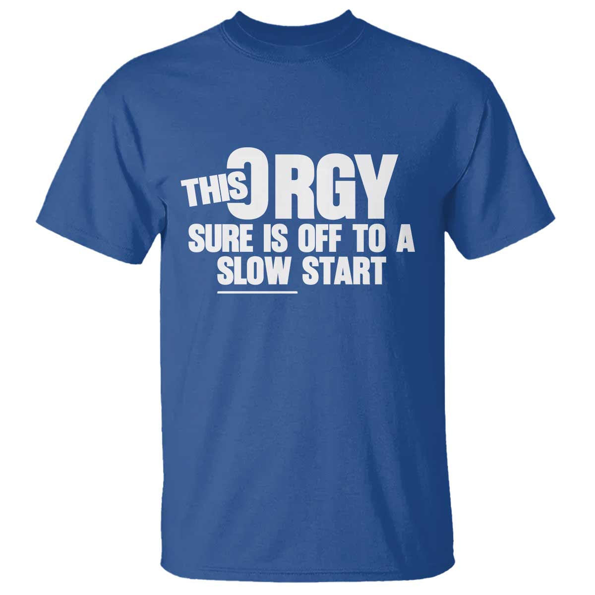 Funny Adult Humor Sarcastic Party Joke T Shirt This Orgy Sure Is Off to a Slow Start