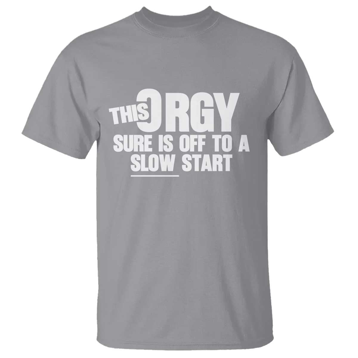 Funny Adult Humor Sarcastic Party Joke T Shirt This Orgy Sure Is Off to a Slow Start
