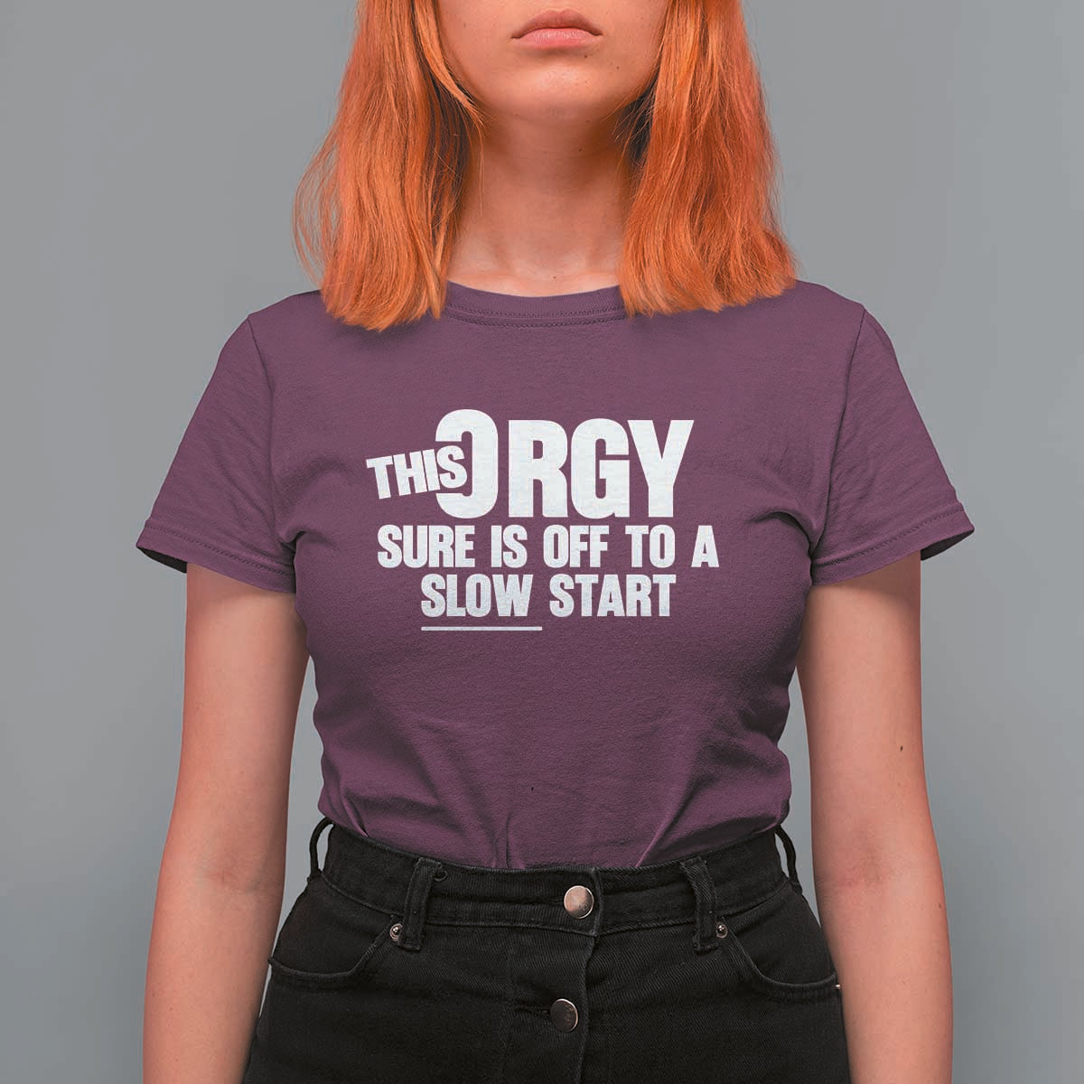 Funny Adult Humor Sarcastic Party Joke T Shirt For Women This Orgy Sure Is Off to a Slow Start
