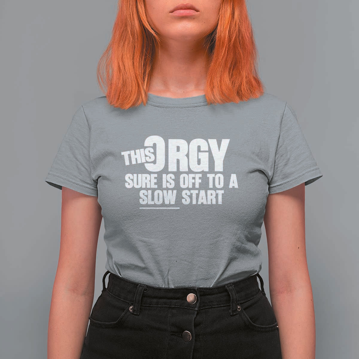 Funny Adult Humor Sarcastic Party Joke T Shirt For Women This Orgy Sure Is Off to a Slow Start