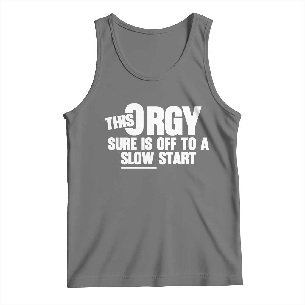 Funny Adult Humor Sarcastic Party Joke Tank Top This Orgy Sure Is Off to a Slow Start