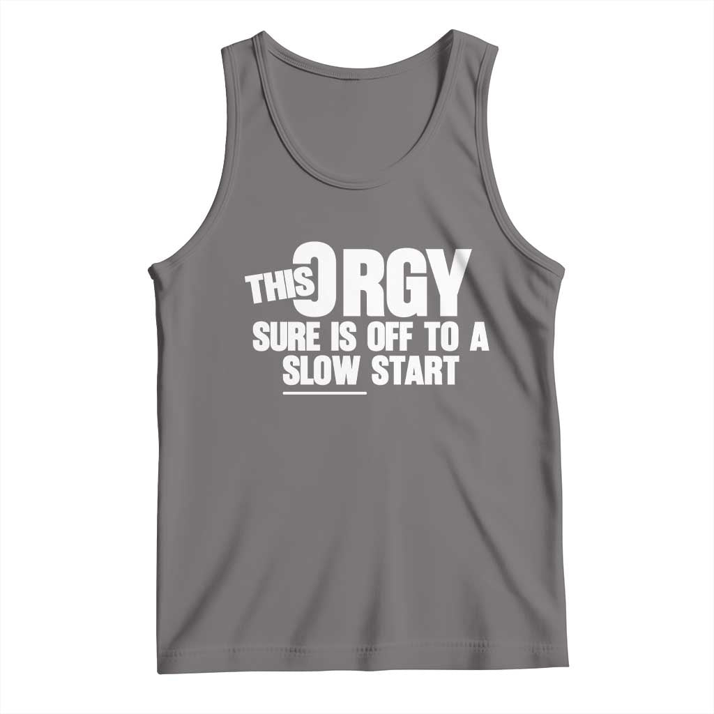 Funny Adult Humor Sarcastic Party Joke Tank Top This Orgy Sure Is Off to a Slow Start