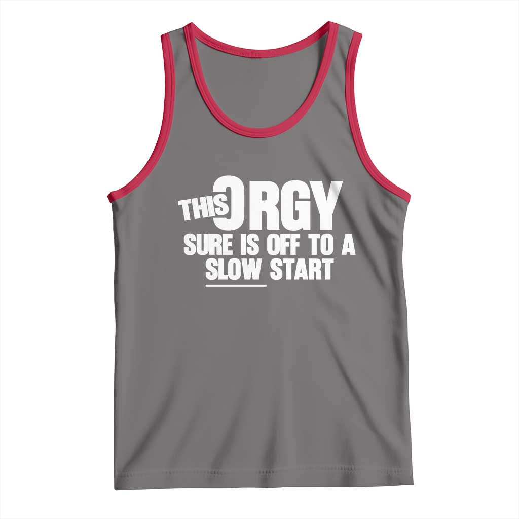 Funny Adult Humor Sarcastic Party Joke Tank Top This Orgy Sure Is Off to a Slow Start