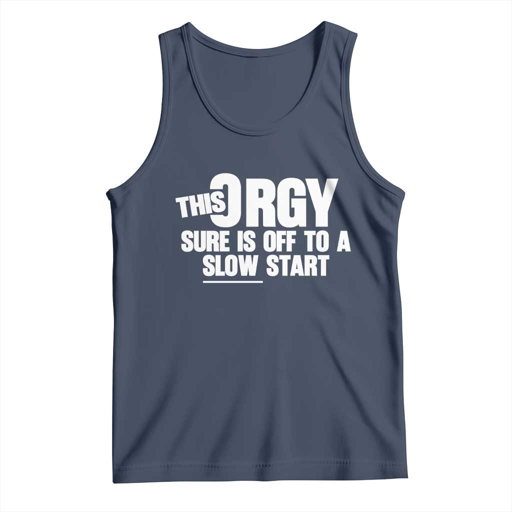 Funny Adult Humor Sarcastic Party Joke Tank Top This Orgy Sure Is Off to a Slow Start