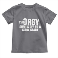 Funny Adult Humor Sarcastic Party Joke Toddler T Shirt This Orgy Sure Is Off to a Slow Start