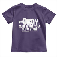 Funny Adult Humor Sarcastic Party Joke Toddler T Shirt This Orgy Sure Is Off to a Slow Start