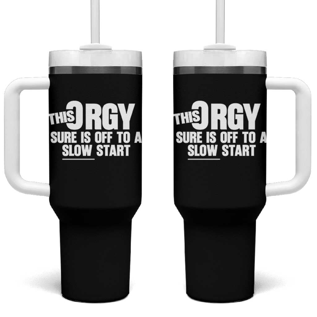 Funny Adult Humor Sarcastic Party Joke Tumbler With Handle This Orgy Sure Is Off to a Slow Start