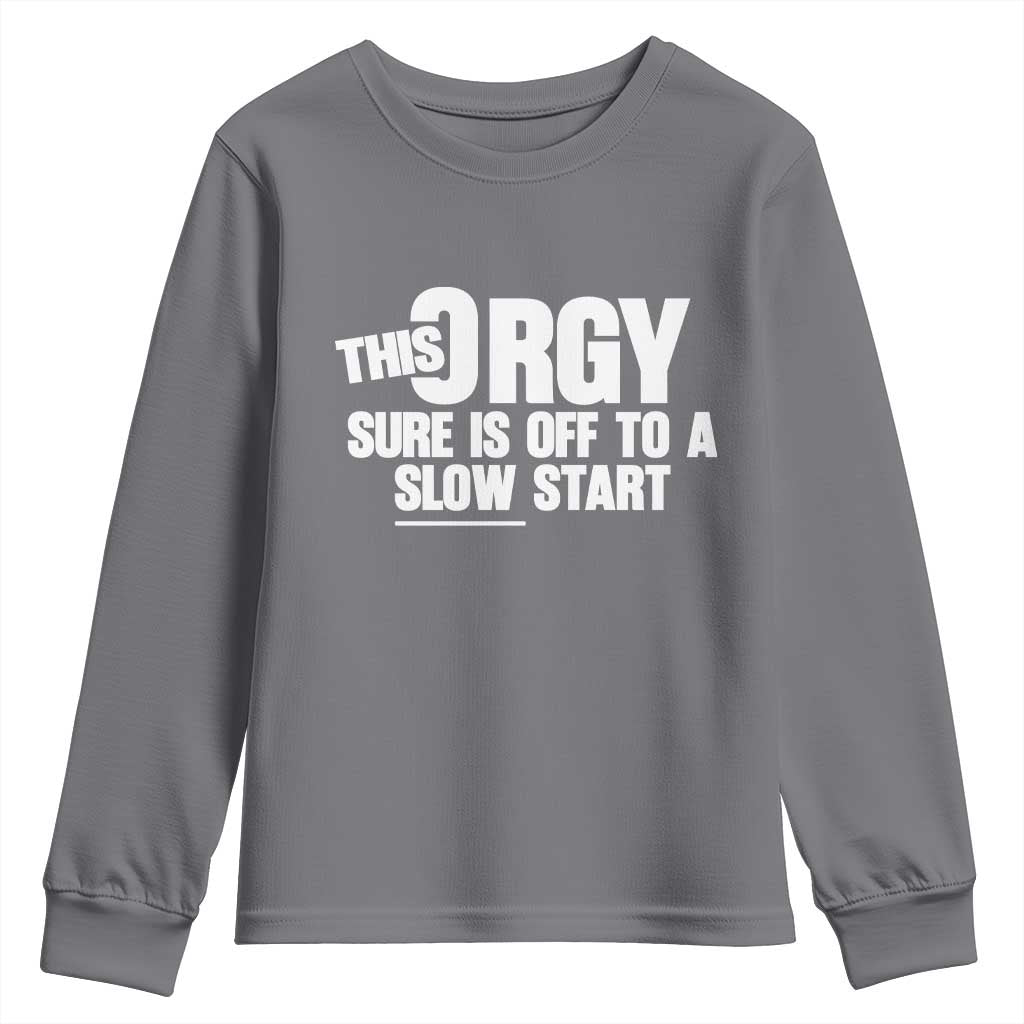 Funny Adult Humor Sarcastic Party Joke Youth Sweatshirt This Orgy Sure Is Off to a Slow Start