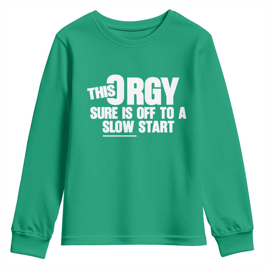 Funny Adult Humor Sarcastic Party Joke Youth Sweatshirt This Orgy Sure Is Off to a Slow Start