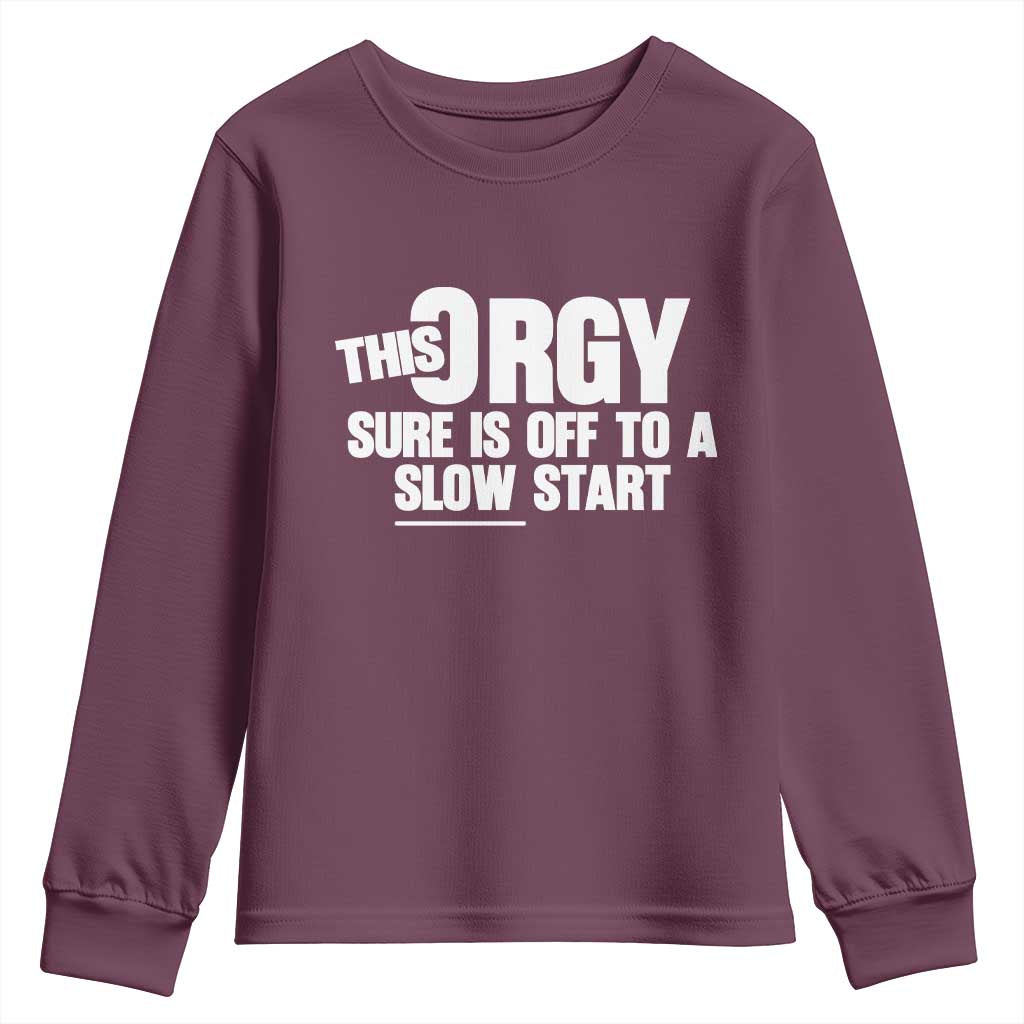 Funny Adult Humor Sarcastic Party Joke Youth Sweatshirt This Orgy Sure Is Off to a Slow Start