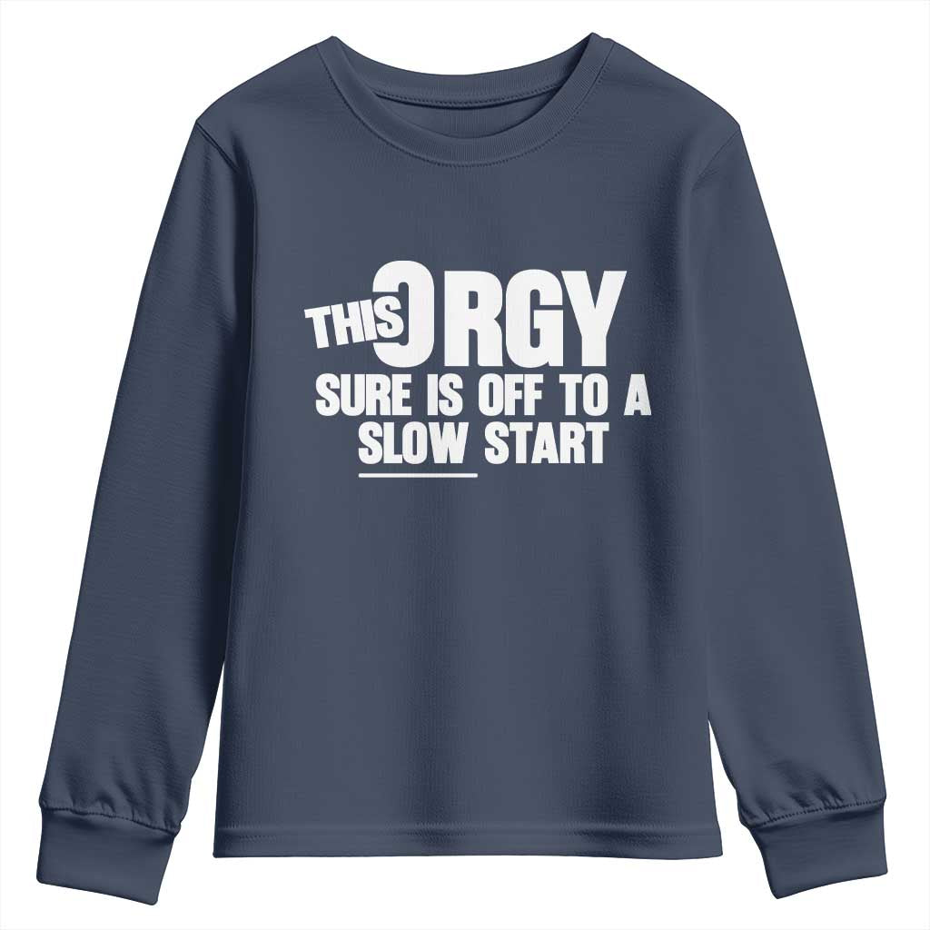 Funny Adult Humor Sarcastic Party Joke Youth Sweatshirt This Orgy Sure Is Off to a Slow Start