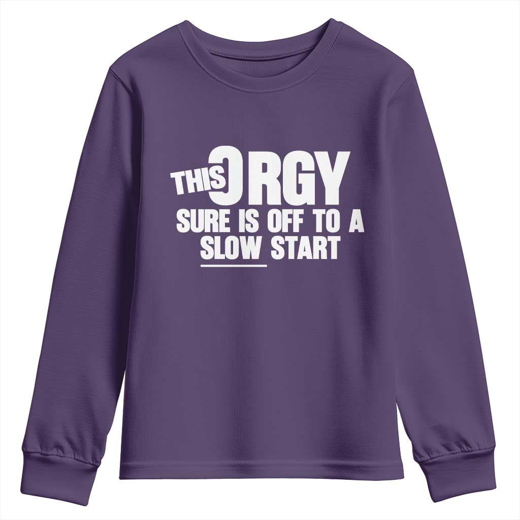 Funny Adult Humor Sarcastic Party Joke Youth Sweatshirt This Orgy Sure Is Off to a Slow Start
