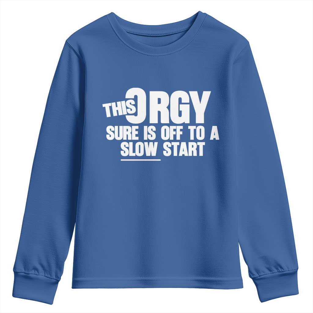 Funny Adult Humor Sarcastic Party Joke Youth Sweatshirt This Orgy Sure Is Off to a Slow Start
