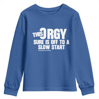 Funny Adult Humor Sarcastic Party Joke Youth Sweatshirt This Orgy Sure Is Off to a Slow Start