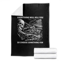 Funny Skeleton Driver Dark Humor Throw Blanket Everything Will Kill You So Choose Something Fun