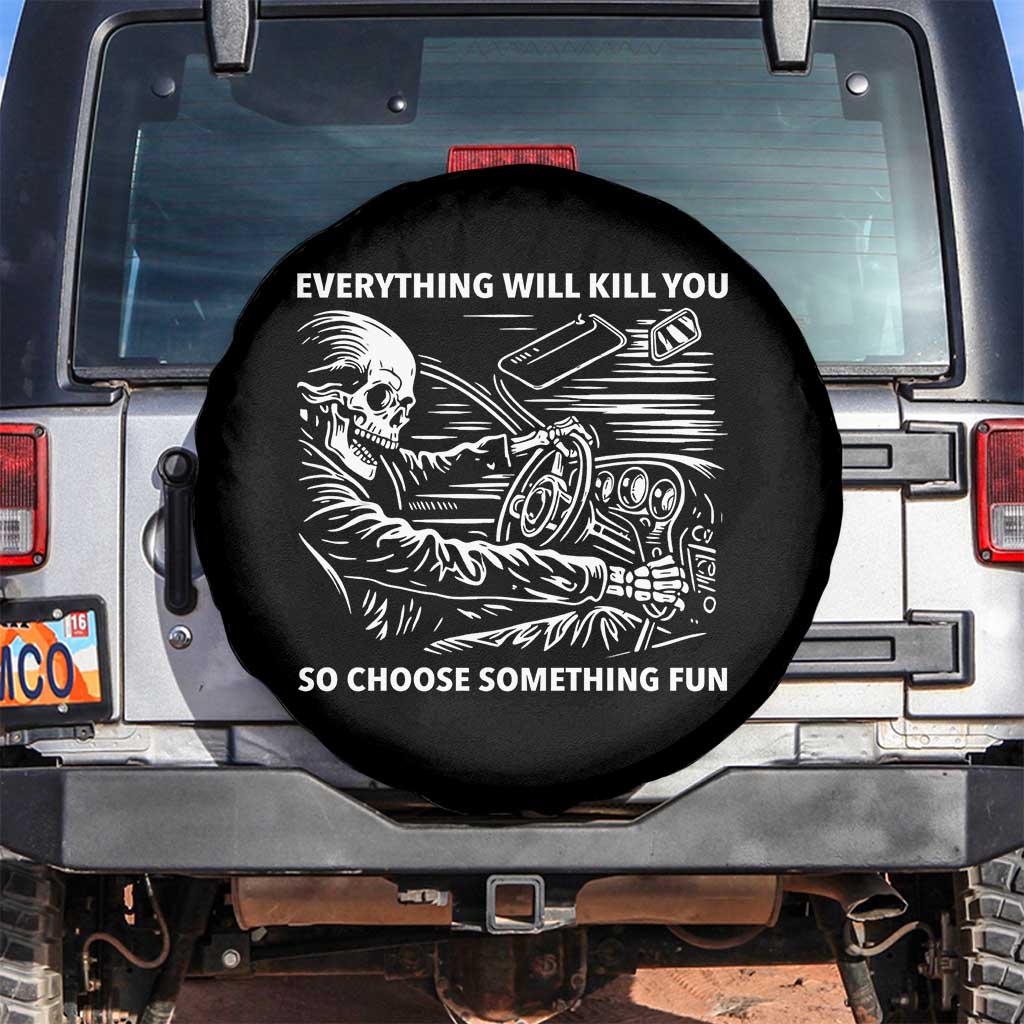 Funny Skeleton Driver Dark Humor Spare Tire Cover Everything Will Kill You So Choose Something Fun