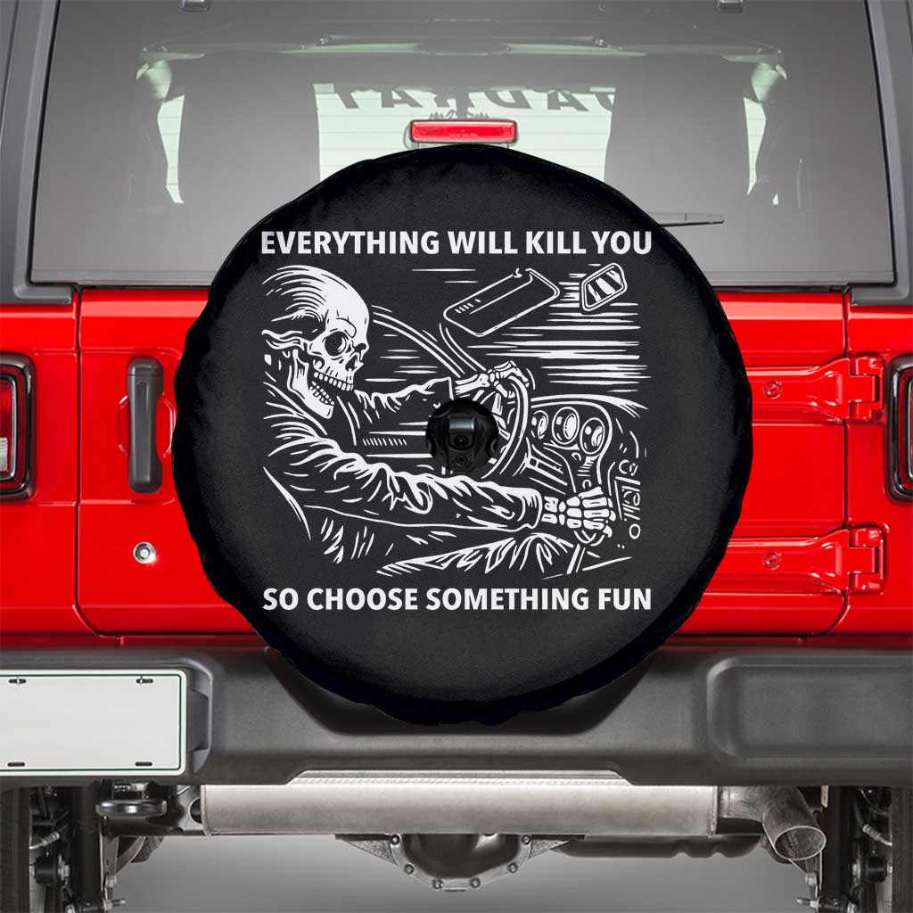 Funny Skeleton Driver Dark Humor Spare Tire Cover Everything Will Kill You So Choose Something Fun