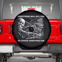 Funny Skeleton Driver Dark Humor Spare Tire Cover Everything Will Kill You So Choose Something Fun