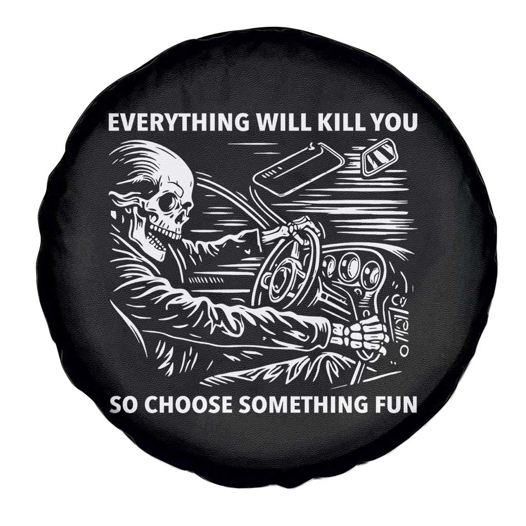 Funny Skeleton Driver Dark Humor Spare Tire Cover Everything Will Kill You So Choose Something Fun