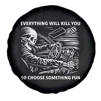 Funny Skeleton Driver Dark Humor Spare Tire Cover Everything Will Kill You So Choose Something Fun