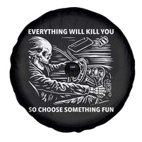 Funny Skeleton Driver Dark Humor Spare Tire Cover Everything Will Kill You So Choose Something Fun