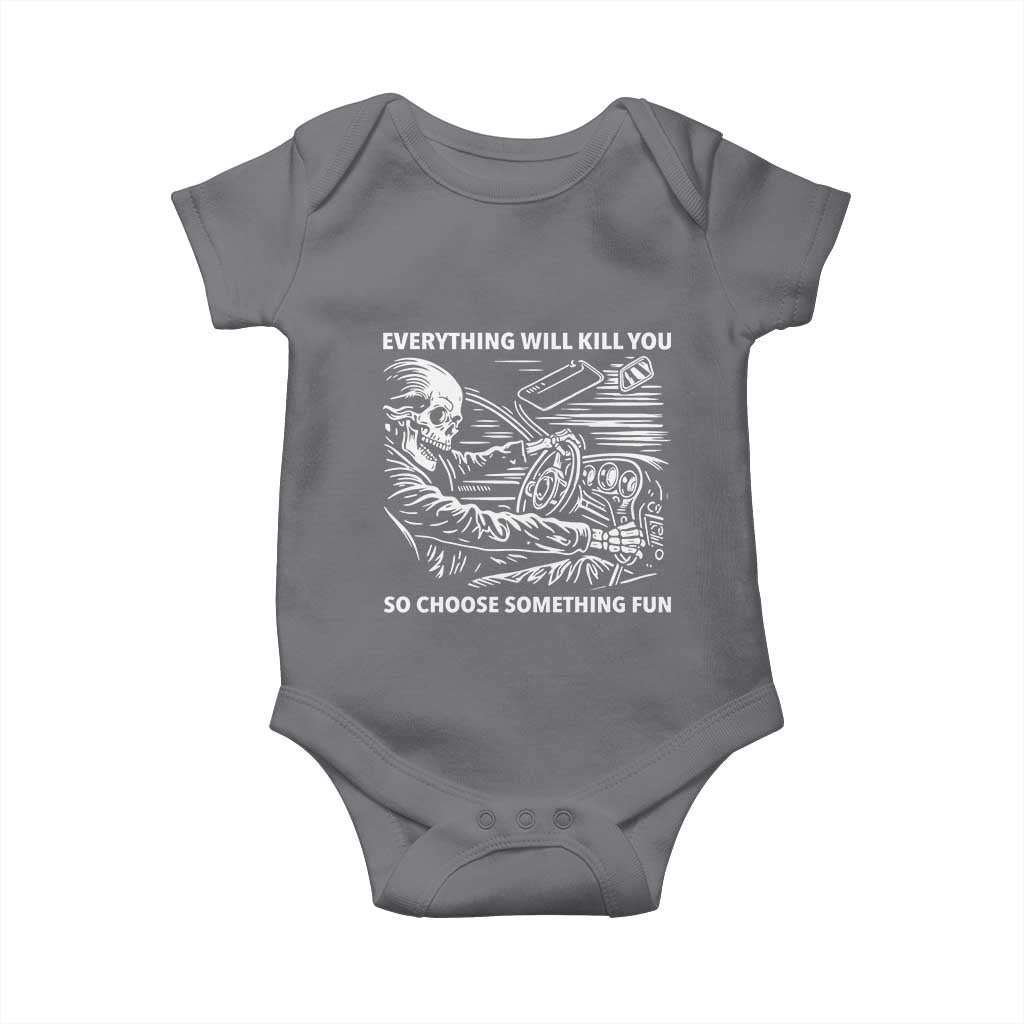 Funny Skeleton Driver Dark Humor Baby Onesie Everything Will Kill You So Choose Something Fun
