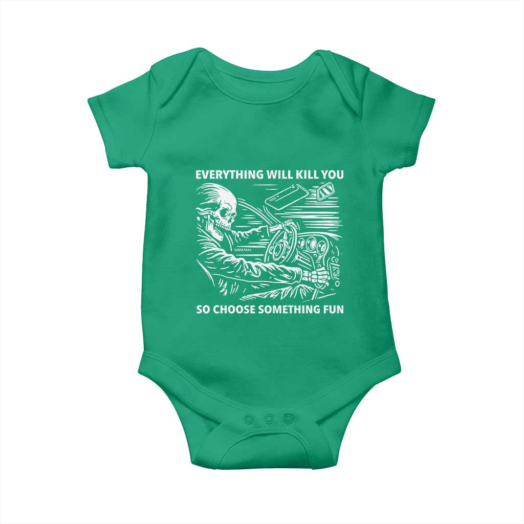 Funny Skeleton Driver Dark Humor Baby Onesie Everything Will Kill You So Choose Something Fun