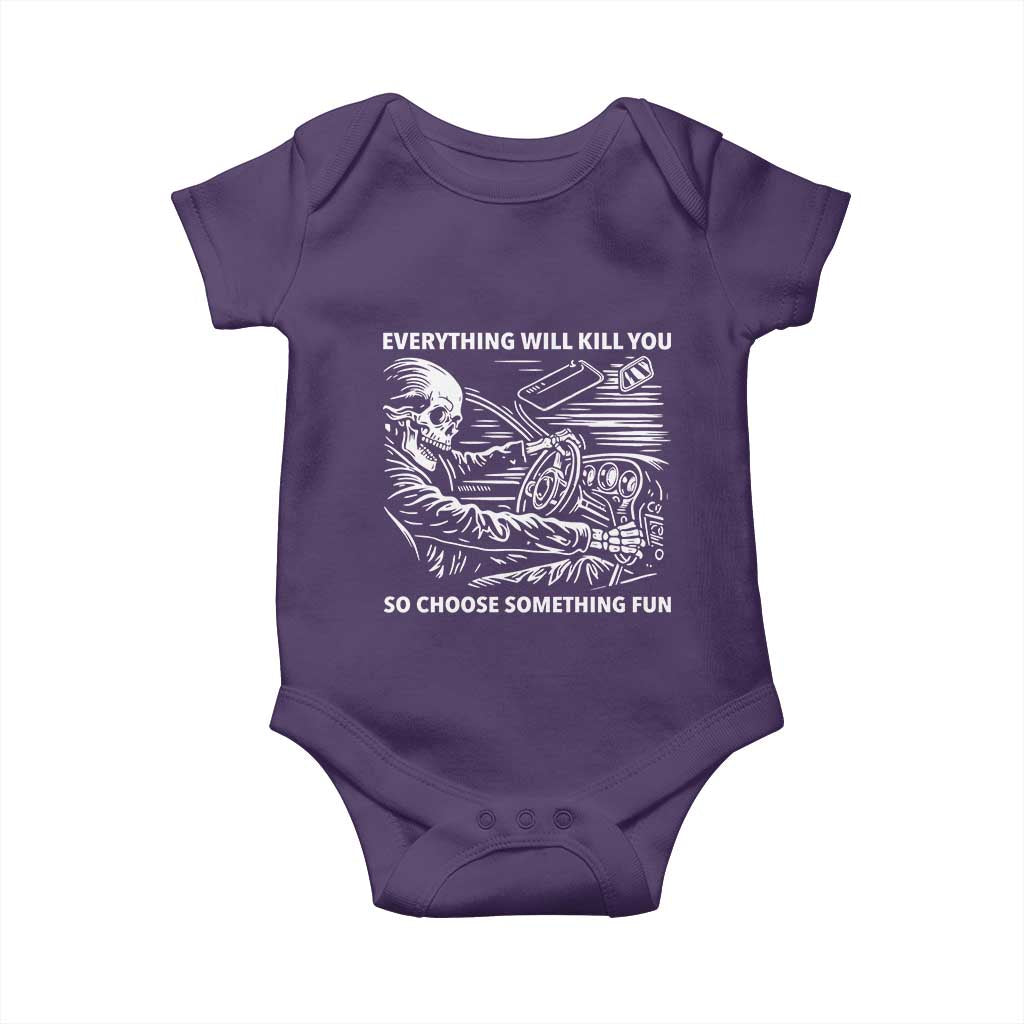 Funny Skeleton Driver Dark Humor Baby Onesie Everything Will Kill You So Choose Something Fun