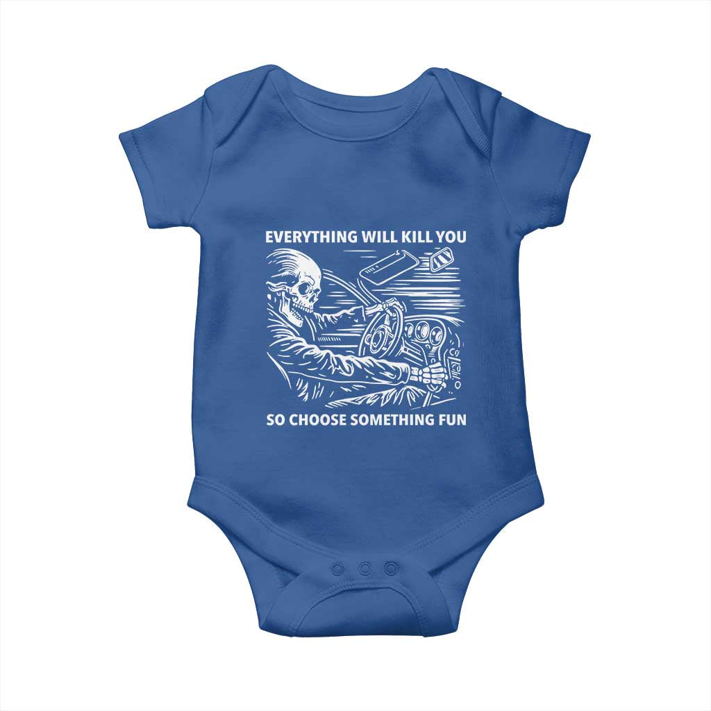 Funny Skeleton Driver Dark Humor Baby Onesie Everything Will Kill You So Choose Something Fun