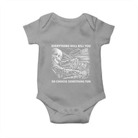 Funny Skeleton Driver Dark Humor Baby Onesie Everything Will Kill You So Choose Something Fun