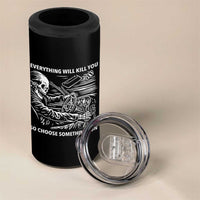 Funny Skeleton Driver Dark Humor 4 in 1 Can Cooler Tumbler Everything Will Kill You So Choose Something Fun