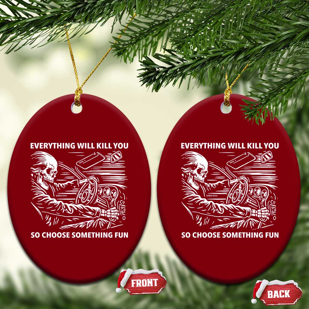 Funny Skeleton Driver Dark Humor Ceramic Ornament Everything Will Kill You So Choose Something Fun