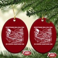Funny Skeleton Driver Dark Humor Ceramic Ornament Everything Will Kill You So Choose Something Fun