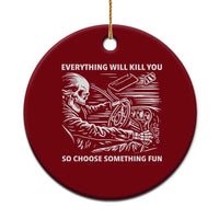 Funny Skeleton Driver Dark Humor Ceramic Ornament Everything Will Kill You So Choose Something Fun