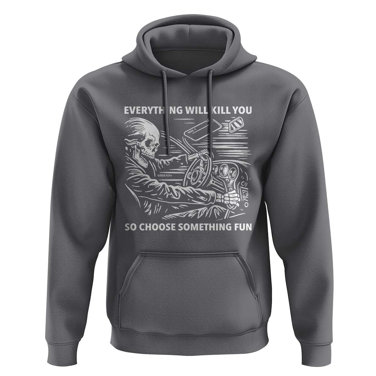 Funny Skeleton Driver Dark Humor Hoodie Everything Will Kill You So Choose Something Fun