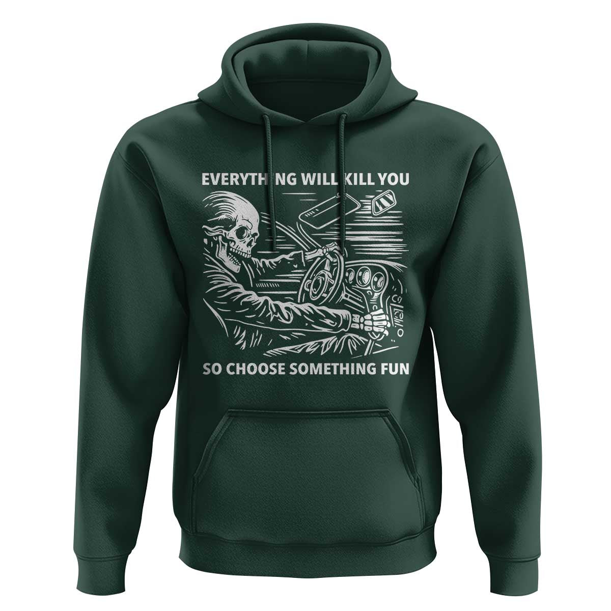 Funny Skeleton Driver Dark Humor Hoodie Everything Will Kill You So Choose Something Fun