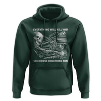 Funny Skeleton Driver Dark Humor Hoodie Everything Will Kill You So Choose Something Fun