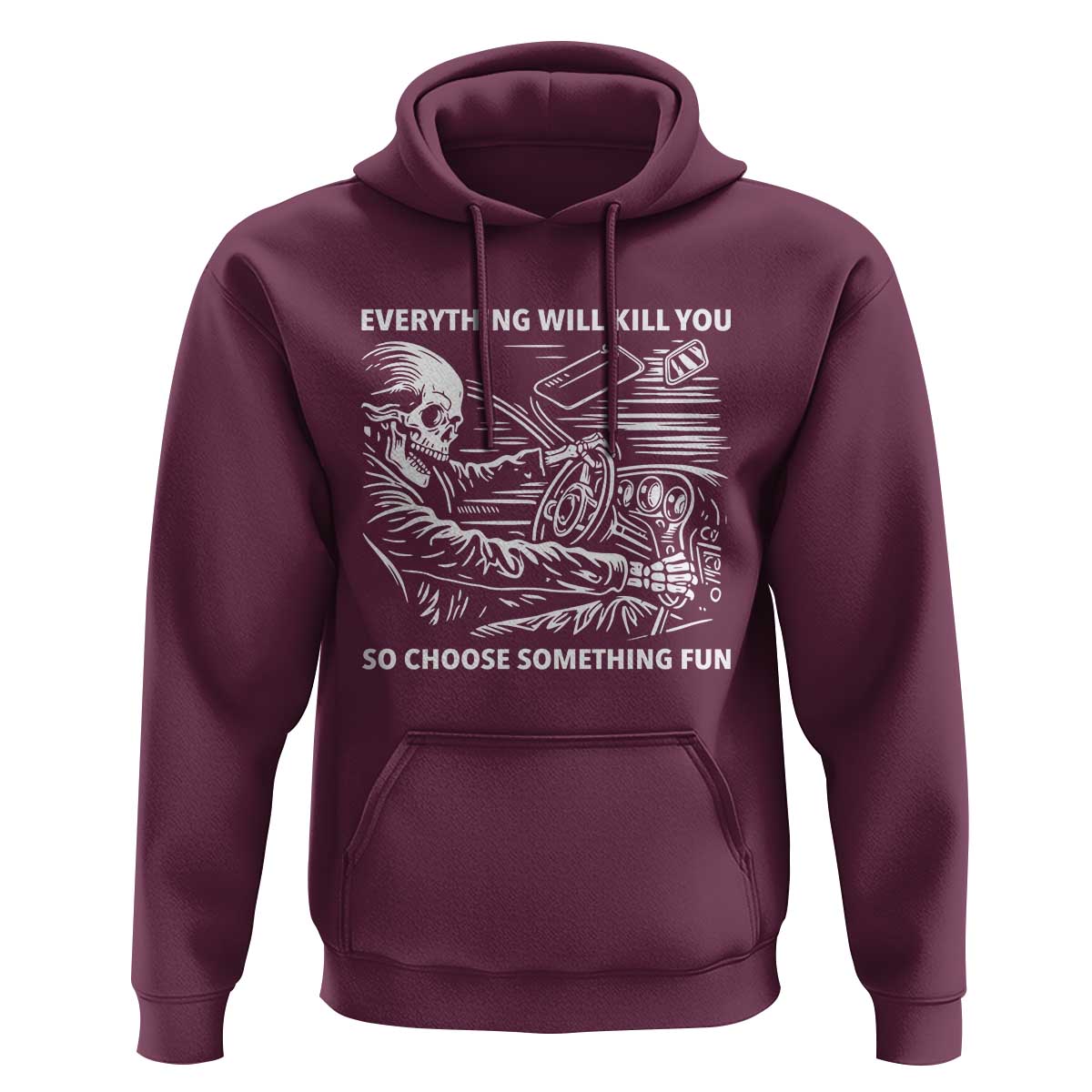 Funny Skeleton Driver Dark Humor Hoodie Everything Will Kill You So Choose Something Fun