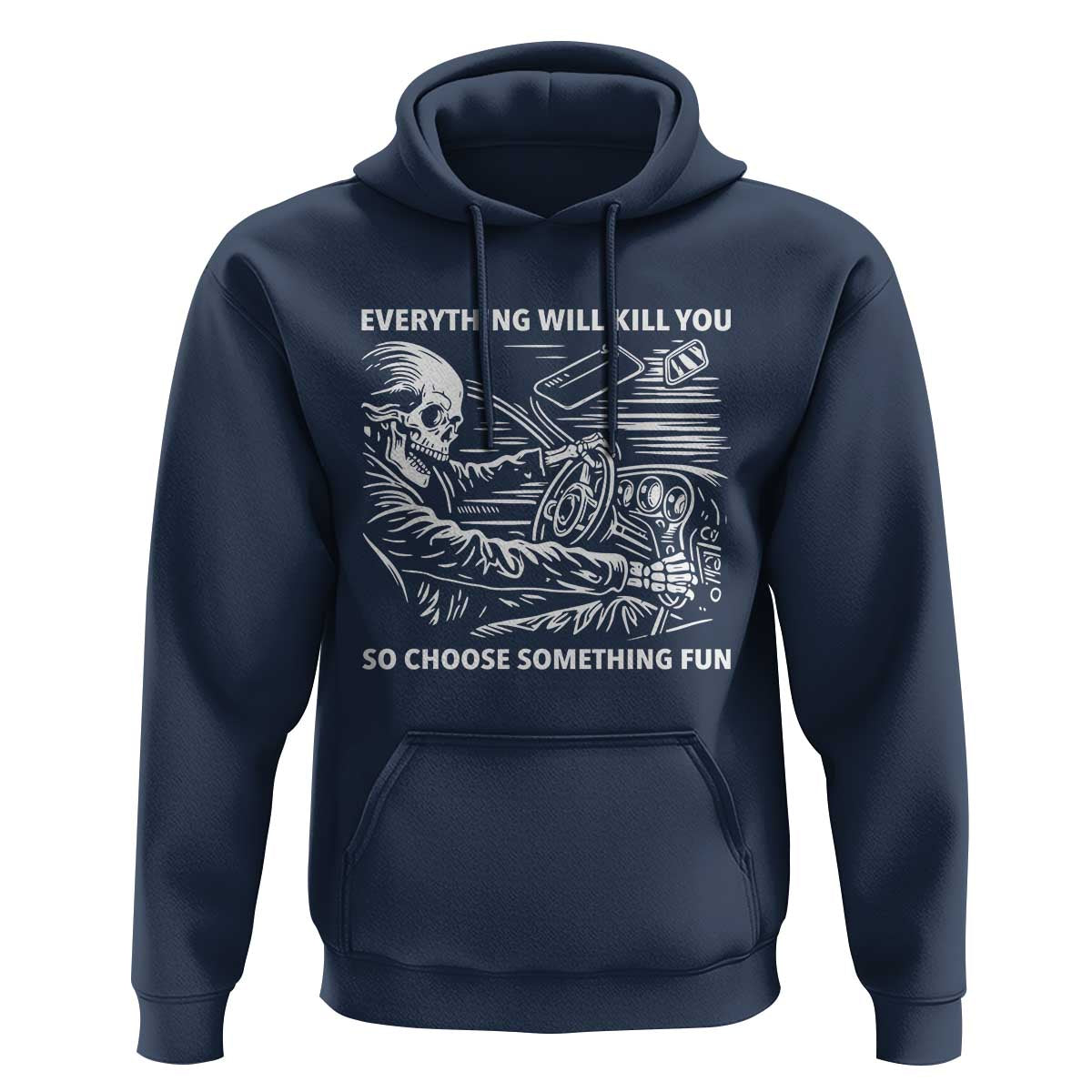 Funny Skeleton Driver Dark Humor Hoodie Everything Will Kill You So Choose Something Fun