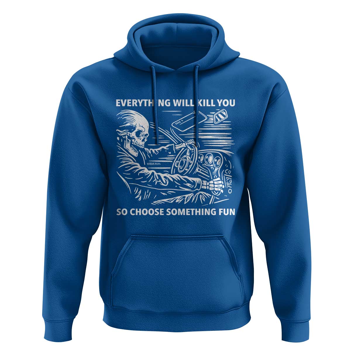 Funny Skeleton Driver Dark Humor Hoodie Everything Will Kill You So Choose Something Fun