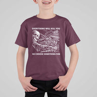 Funny Skeleton Driver Dark Humor T Shirt For Kid Everything Will Kill You So Choose Something Fun