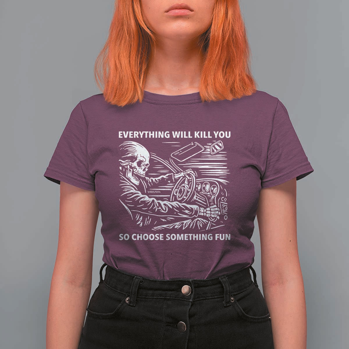 Funny Skeleton Driver Dark Humor T Shirt For Women Everything Will Kill You So Choose Something Fun