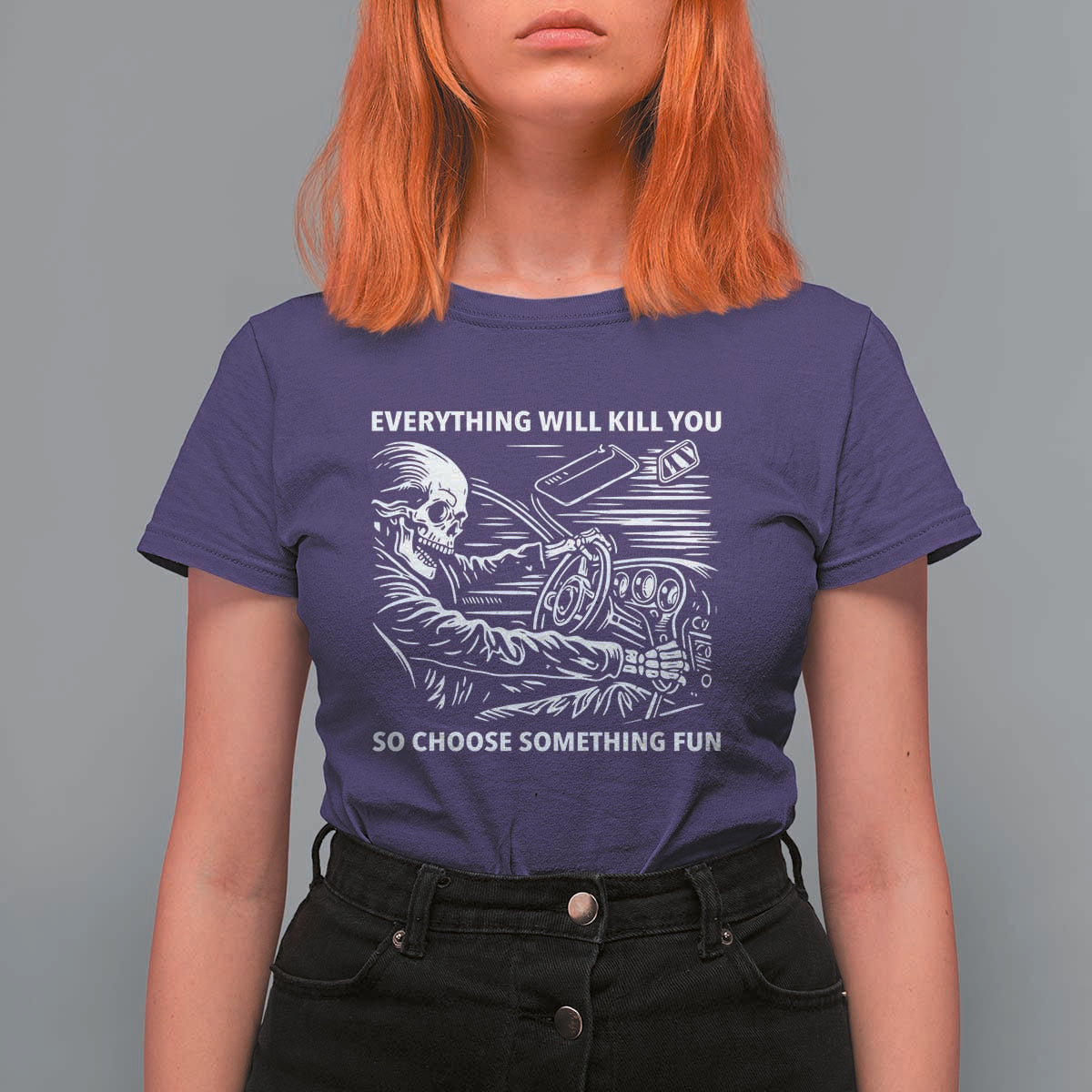 Funny Skeleton Driver Dark Humor T Shirt For Women Everything Will Kill You So Choose Something Fun