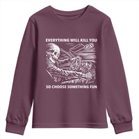 Funny Skeleton Driver Dark Humor Youth Sweatshirt Everything Will Kill You So Choose Something Fun