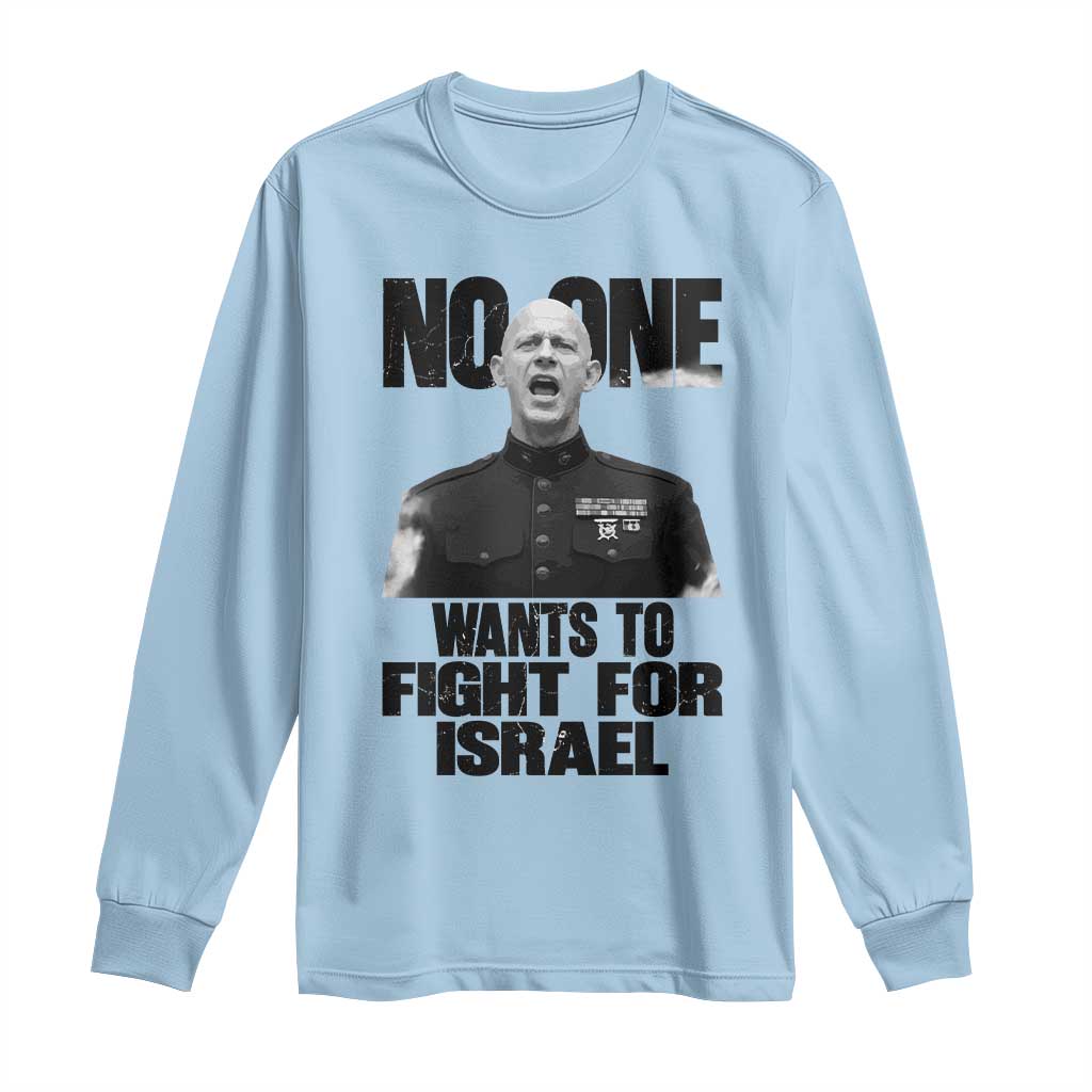 No One Wants To Fight For Israel Marine Veteran Statement Long Sleeve Shirt America First Freedom Anti War