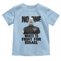 No One Wants To Fight For Israel Marine Veteran Statement Toddler T Shirt America First Freedom Anti War