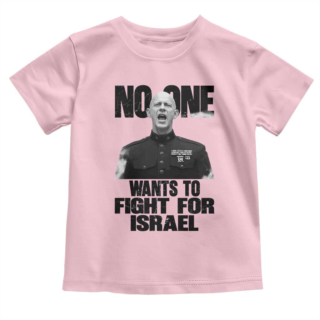 No One Wants To Fight For Israel Marine Veteran Statement Toddler T Shirt America First Freedom Anti War